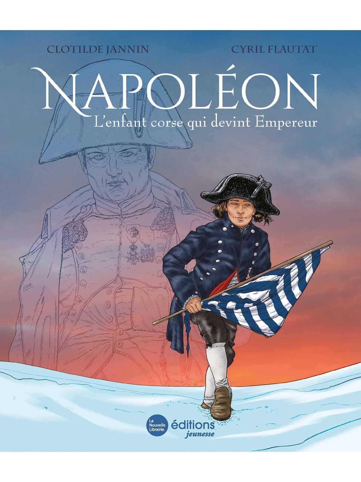 Clotilde Jannin et Cyril Flautat : Napoléon. L’enfant corse qui devint empereur