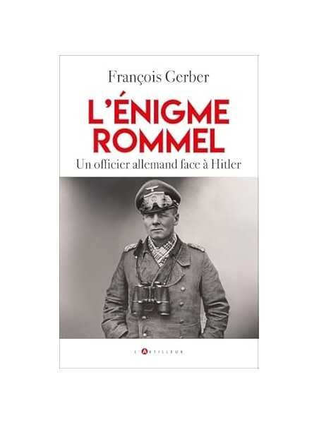 L'énigme Rommel: Un officier allemand face à Hitler