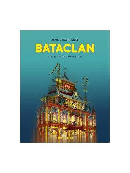 Bataclan: Histoire d'une salle Bataclan: Histoire d'une salle