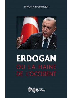Laurent Artur Du Plessis : Erdogan ou la haine de l'occident
