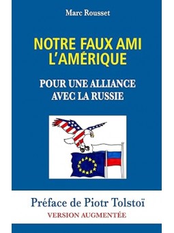 Notre Faux Ami l'Amérique: Pour une Alliance avec la Russie (Version Augmentée)