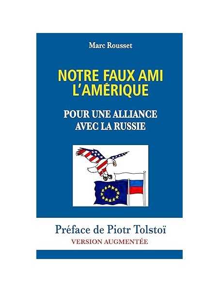 Notre Faux Ami l'Amérique: Pour une Alliance avec la Russie (Version Augmentée)