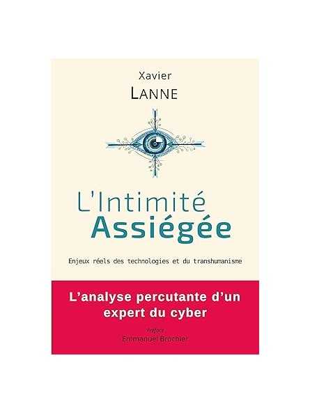 L'Intimité Assiégée: Enjeux réels des technologies et du transhumanisme L'Intimité Assiégée: Enjeux réels des technologies et du transhumanisme