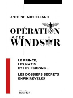 Opération duc de Windsor: Le prince, les nazis et les espions... Les dossiers secrets enfin révélés