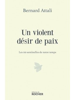 Un violent désir de paix: Les 110 sentinelles de notre temps