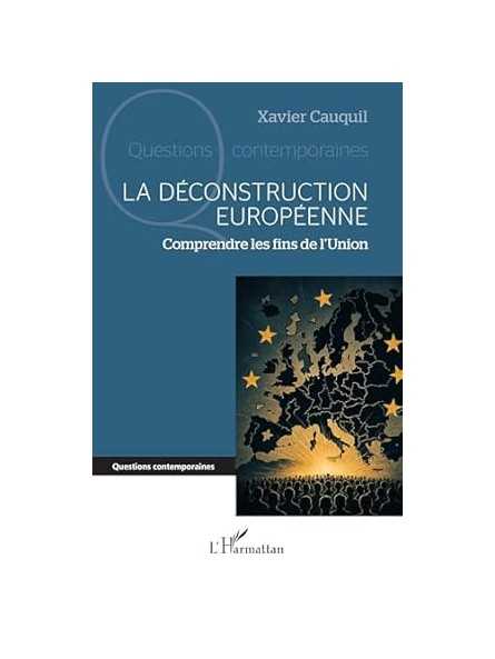 La déconstruction européenne: Comprendre les fins de l’Union La déconstruction européenne: Comprendre les fins de l’Union