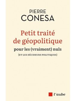 Petit traité de géopolitique pour les (vraiment) nuls (et les décideurs politiques)