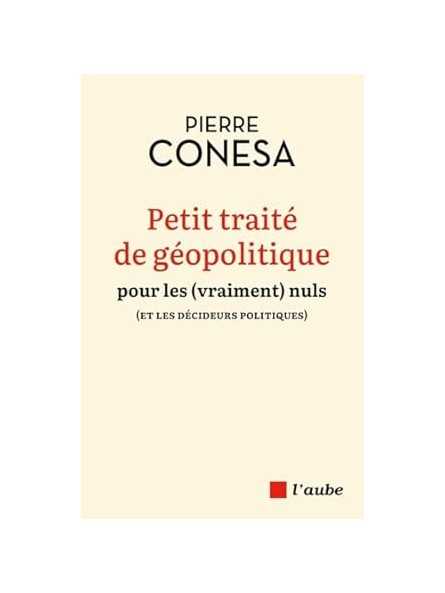 Petit traité de géopolitique pour les (vraiment) nuls (et les décideurs politiques) Petit traité de géopolitique pour les (vraiment) nuls (et les décideurs politiques)