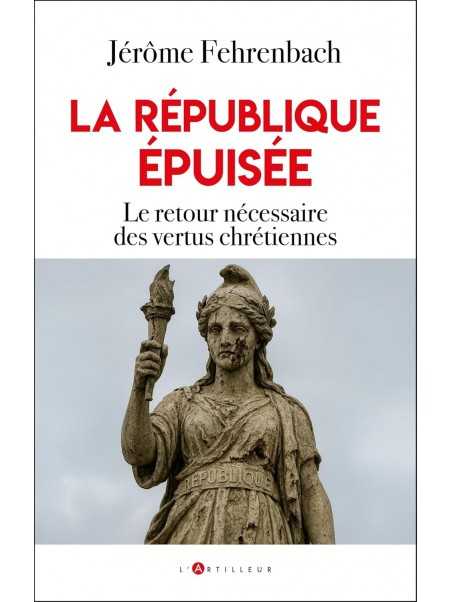 La république épuisée: Le retour nécessaire des vertus chrétiennes