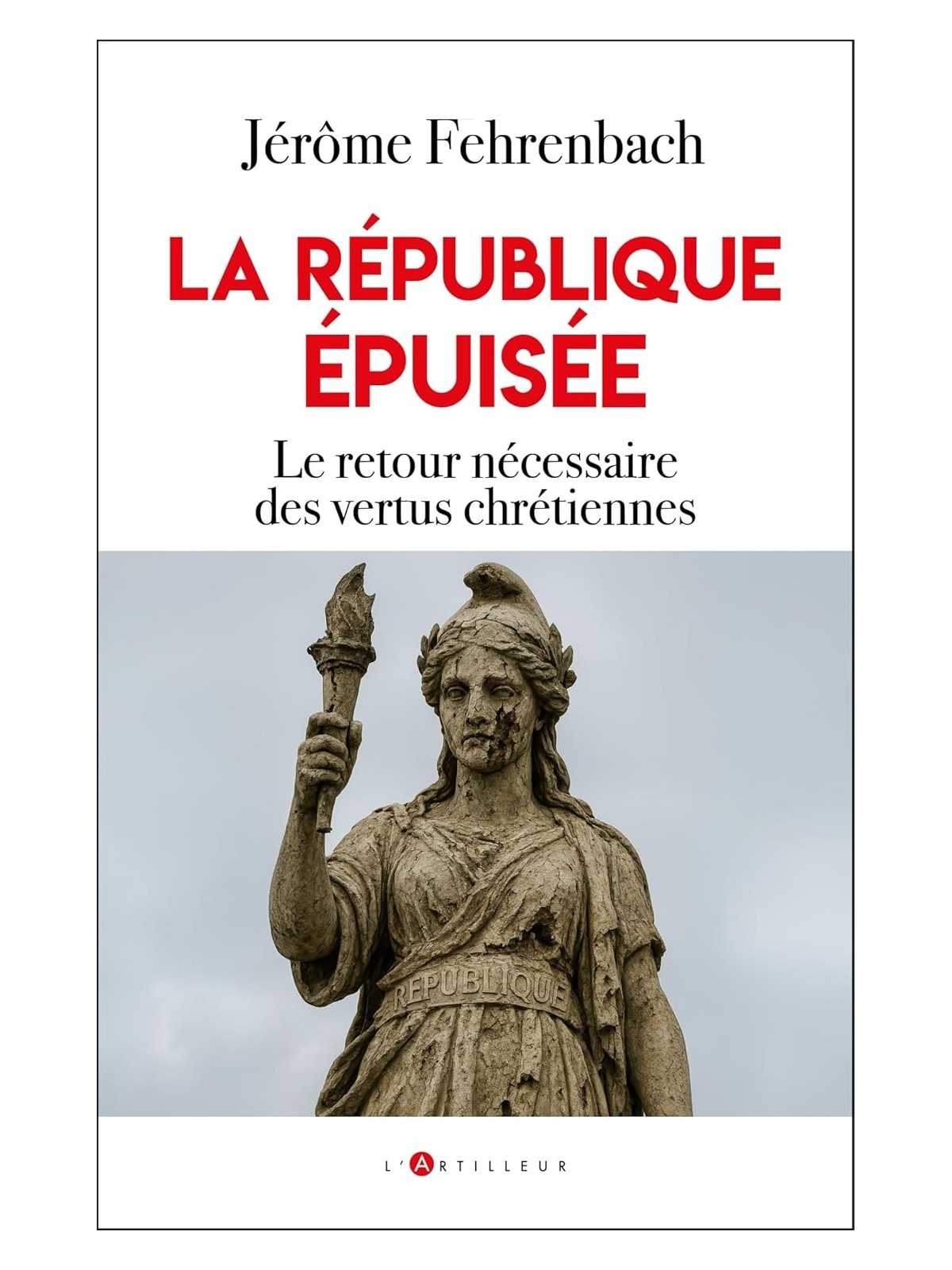 La république épuisée: Le retour nécessaire des vertus chrétiennes