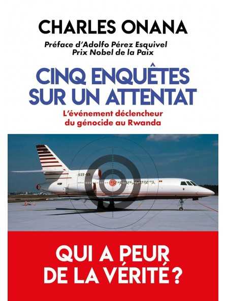 Cinq enquêtes sur un attentat: L'événement déclencheur du génocide au Rwanda