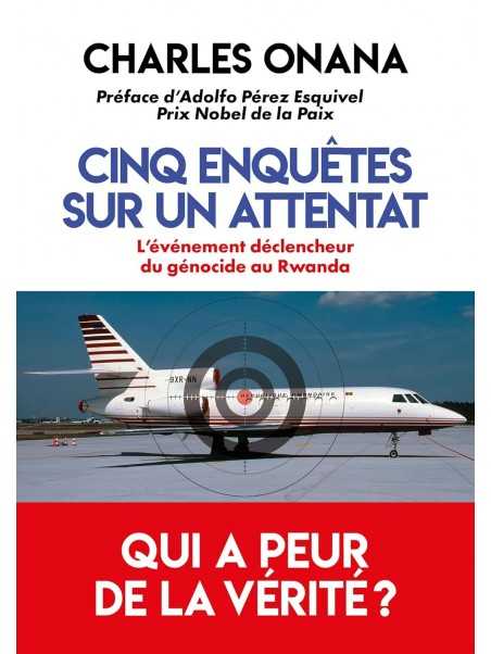 Cinq enquêtes sur un attentat: L'événement déclencheur du génocide au Rwanda