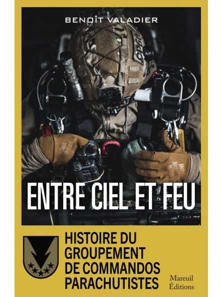 Entre ciel et feu - Histoire du Groupement de Commandos Parachutistes