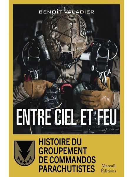 Entre ciel et feu - Histoire du Groupement de Commandos Parachutistes