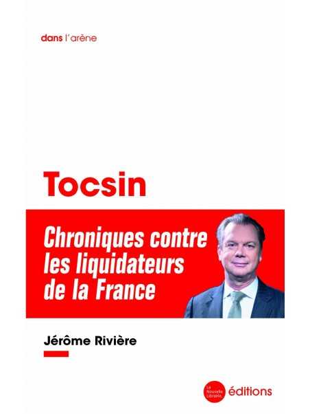 Jérôme Rivière : Tocsin. Chroniques contre les liquidateurs de la France