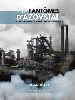 Les fantômes d’Azovstal: Un laboratoire de la guerre urbaine à Marioupol