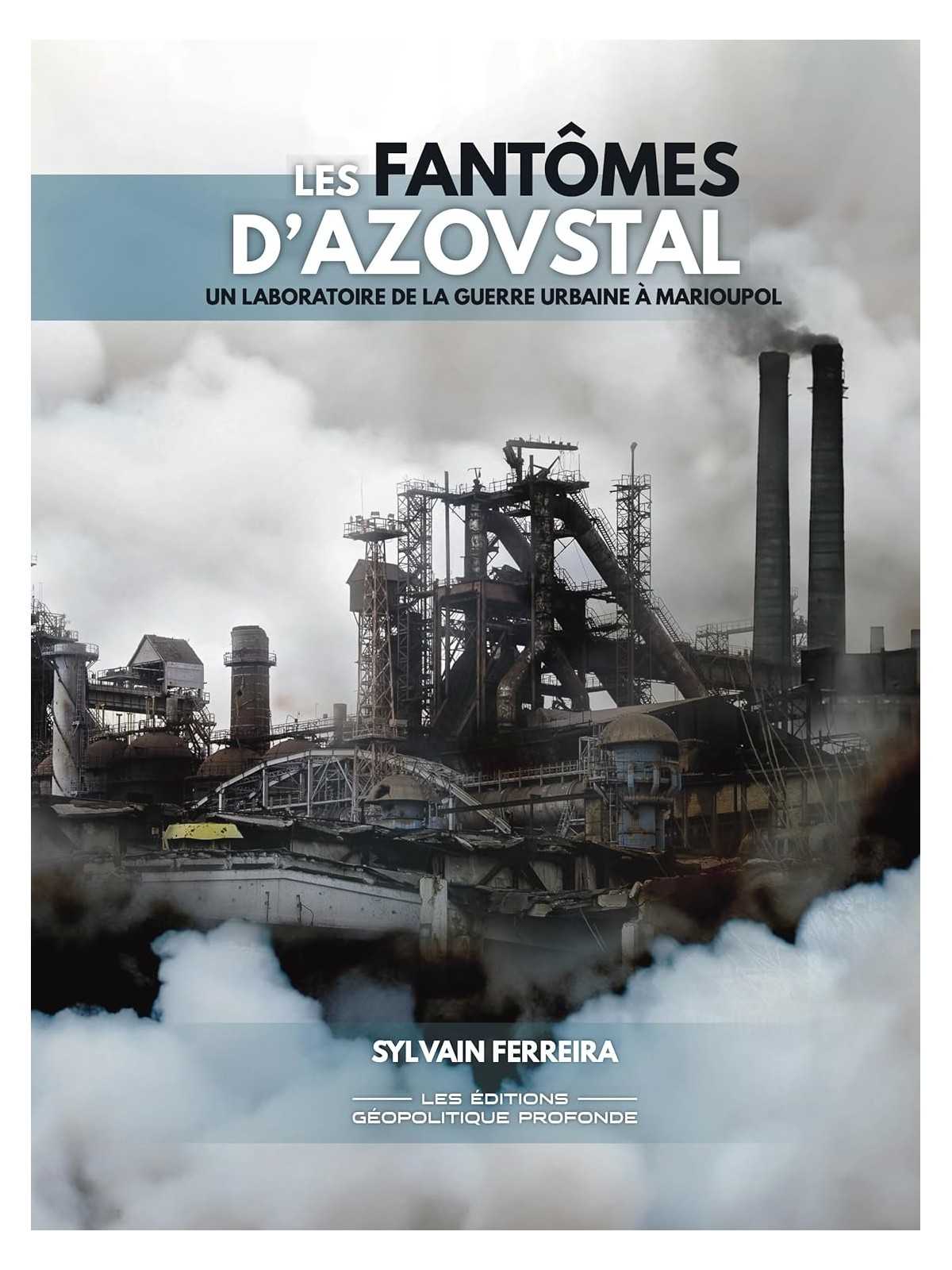 Les fantômes d’Azovstal: Un laboratoire de la guerre urbaine à Marioupol