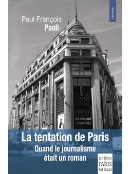 La tentation de Paris: Quand le journalisme était un roman
