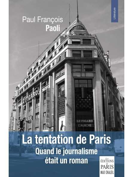 La tentation de Paris: Quand le journalisme était un roman