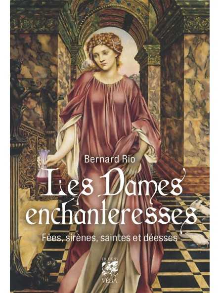 Les Dames enchanteresses: Fées, sirènes, saintes et déesses