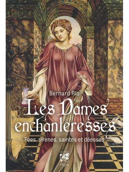 Les Dames enchanteresses: Fées, sirènes, saintes et déesses