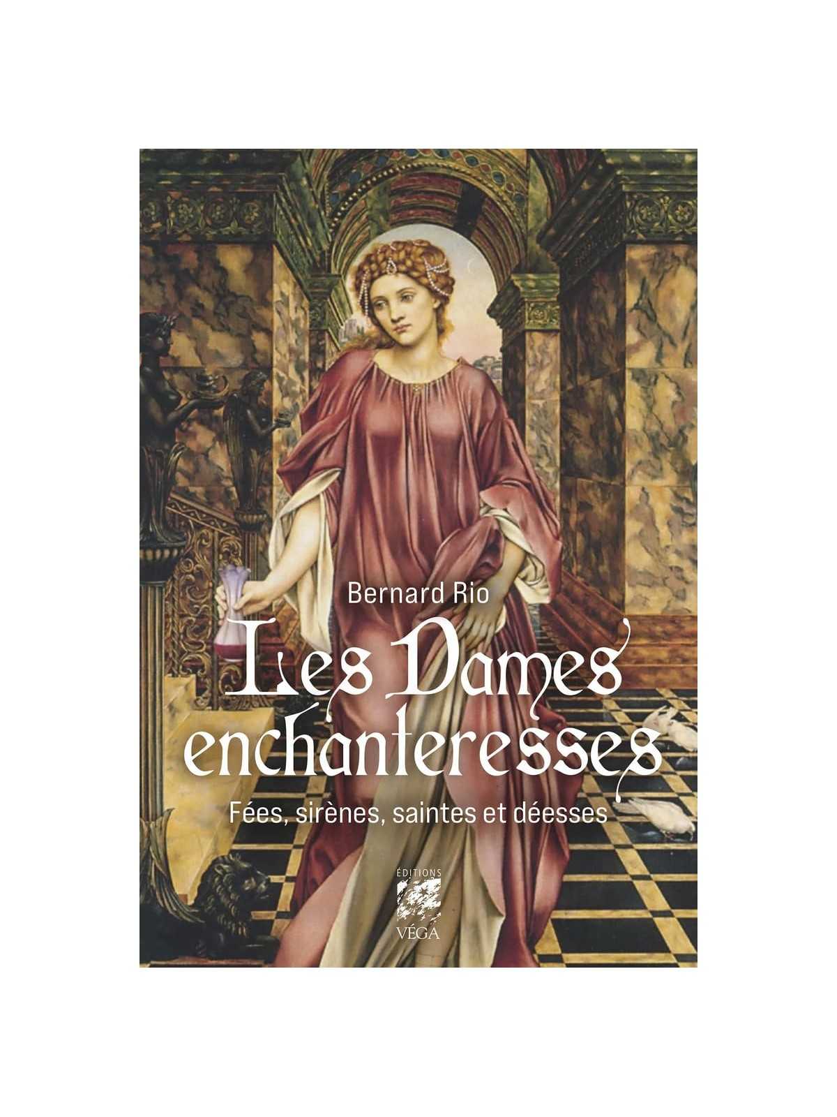 Les Dames enchanteresses: Fées, sirènes, saintes et déesses