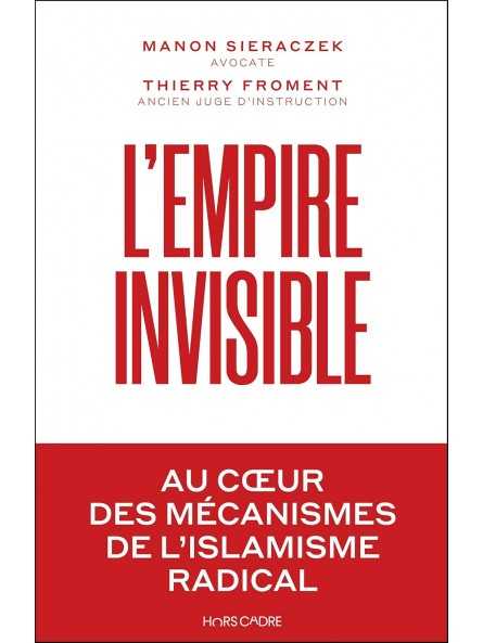 L'empire invisible: Au coeur des mécanismes de l’islamisme radical