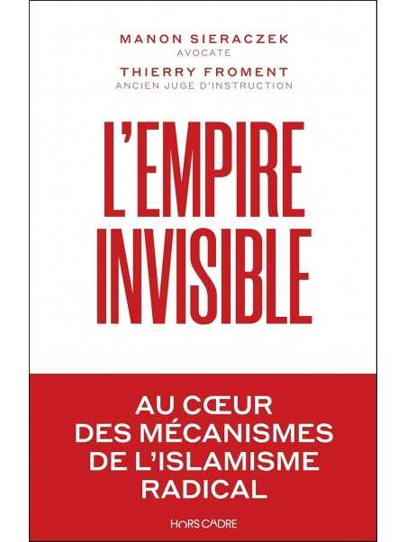 L'empire invisible: Au coeur des mécanismes de l’islamisme radical
