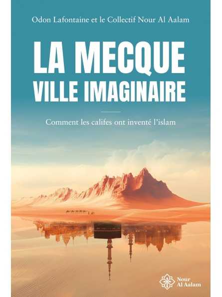 La Mecque, ville imaginaire: Comment les califes ont inventé l'Islam