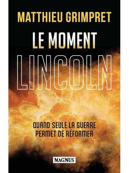 Le moment Lincoln: Quand seule la guerre permet de réformer Le moment Lincoln: Quand seule la guerre permet de réformer