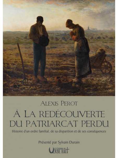 A la redécouverte du patriarcat perdu: Histoire d'un ordre familial, de sa disparition et de ses conséquences
