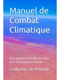 Manuel de Combat Climatique: Pour gagner la bataille des idées face aux bourgeois cultivés