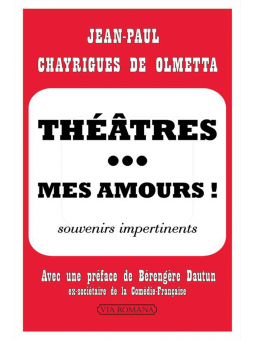 Jean-Paul Chayrigues de Olmetta : Théâtres... mes amours. Souvenirs impertinents