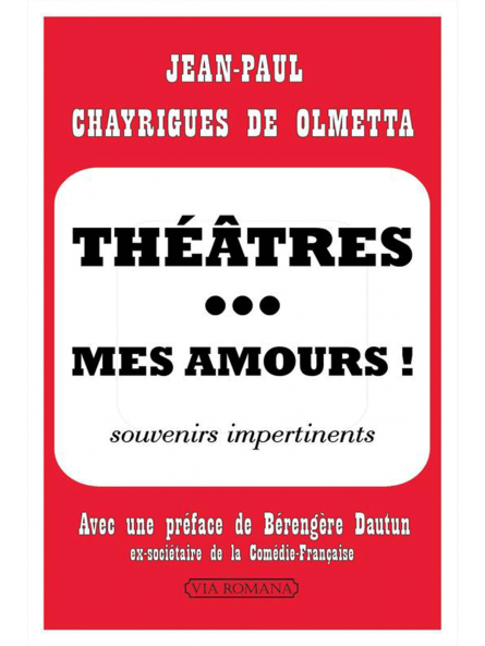 Jean-Paul Chayrigues de Olmetta : Théâtres... mes amours. Souvenirs impertinents