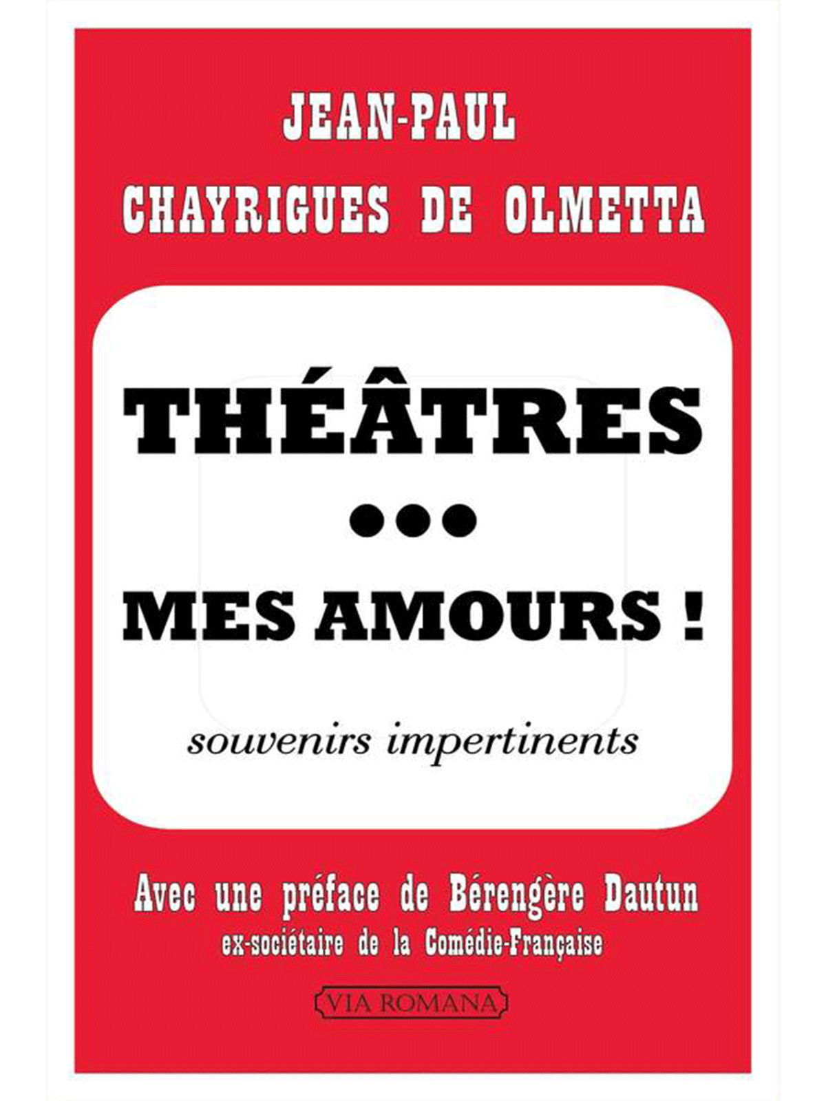 Jean-Paul Chayrigues de Olmetta : Théâtres... mes amours. Souvenirs impertinents