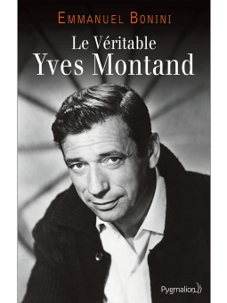Emmanuel Bonini : Le Véritable Yves Montand
