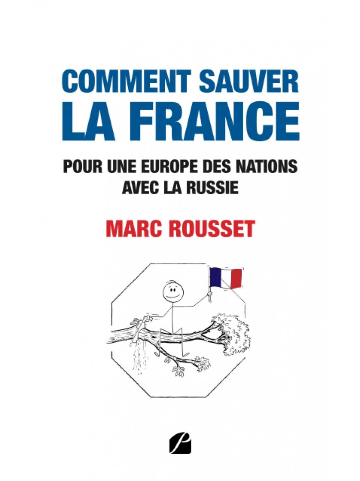 Marc Rousset : Comment sauver la France - Pour une Europe des nations avec la Russie.