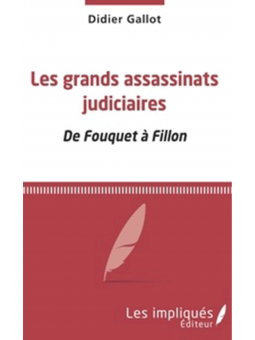 Didier Gallot : Les grands assassinats judiciaires: : De Fouquet à Fillon
