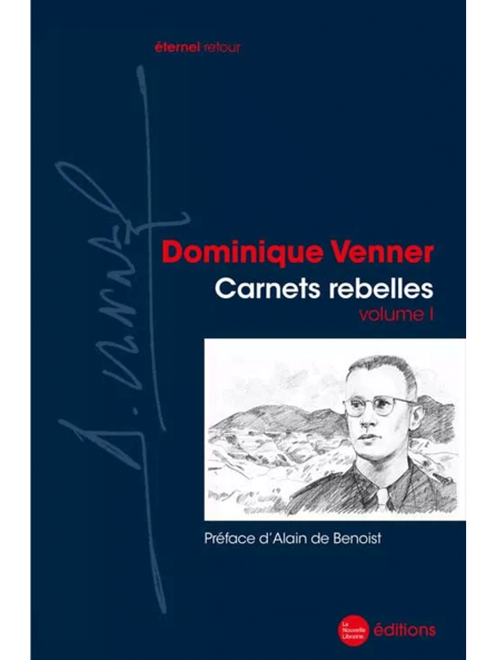 Dominique Venner : Carnets rebelles : Volume 1