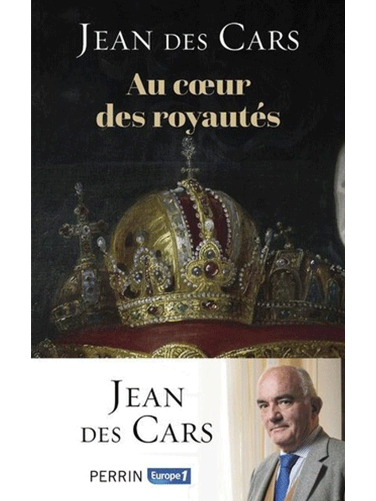 Jean Des Cars : Au cœur des royautés