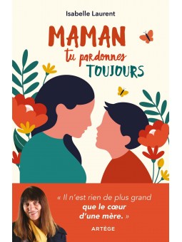 Isabelle Laurent : Maman tu pardonnes toujours