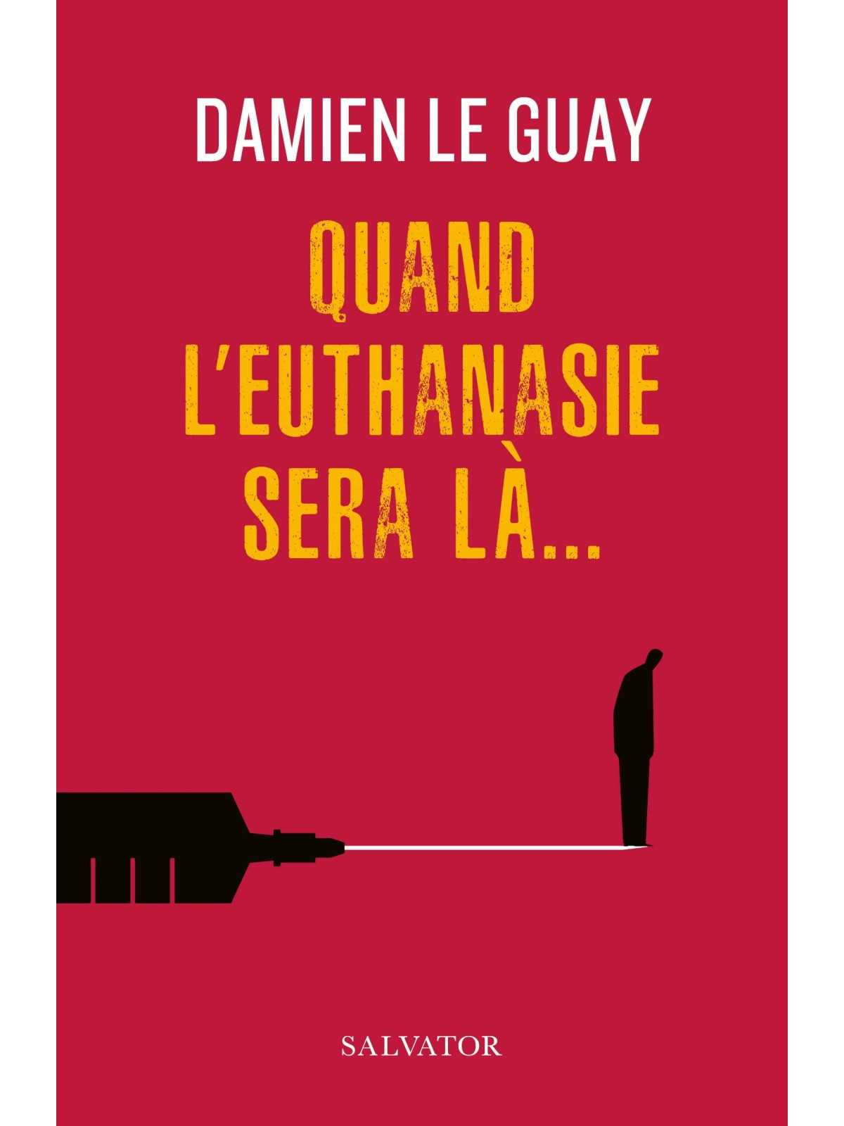 Damien Le Guay: Quand l'euthanasie sera là