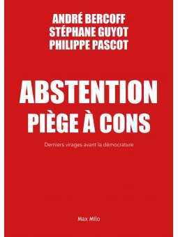 André Bercoff, Stéphane Guyot, Philippe Pascot : Abstention piège à cons