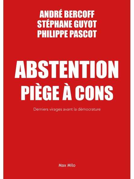 André Bercoff, Stéphane Guyot, Philippe Pascot : Abstention piège à cons