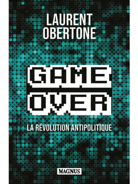 Laurent obertone : Game Over: La révolution antipolitique