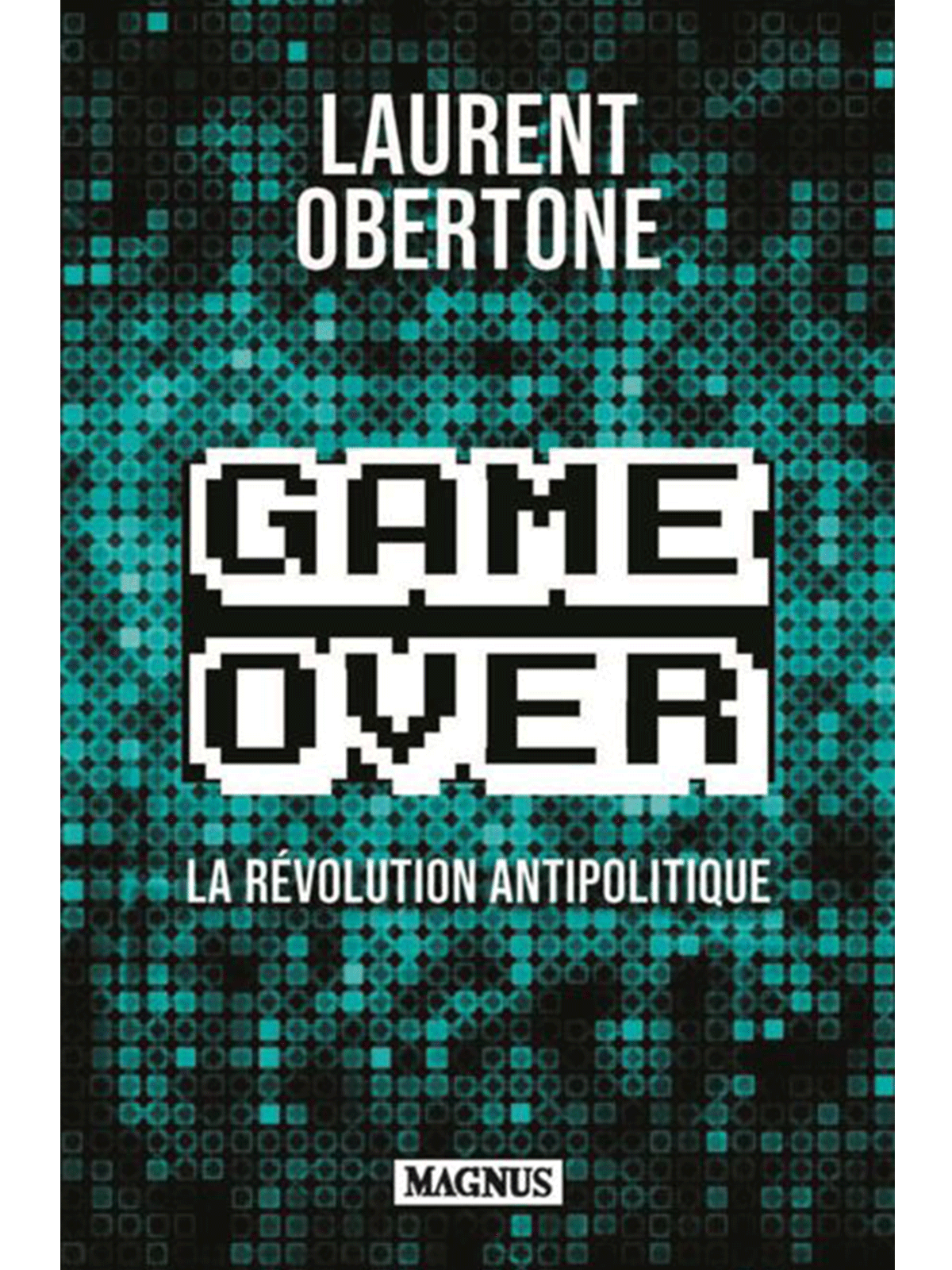 Laurent obertone : Game Over: La révolution antipolitique