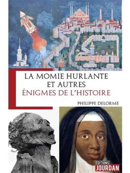 Philippe Delorme : La momie hurlante et autres énigmes de l'Histoire