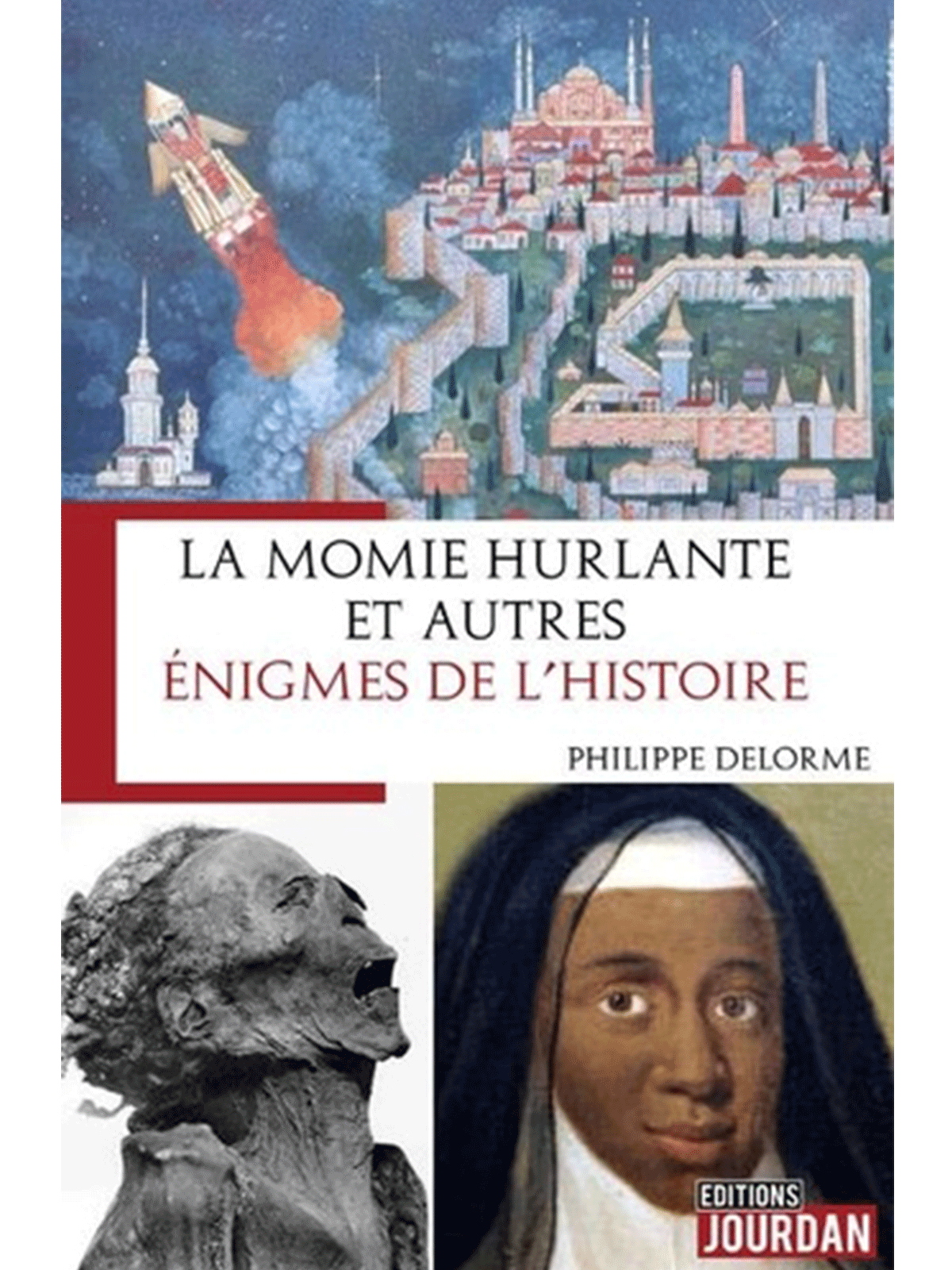 Philippe Delorme : La momie hurlante et autres énigmes de l'Histoire