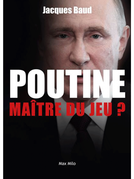 Jacques Baud : Poutine, maître du jeu ?