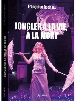 Françoise Rochais : Jongler à la vie, à la mort